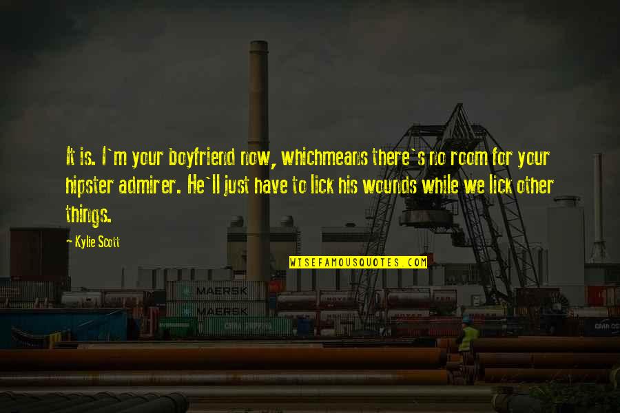 Hipster Quotes By Kylie Scott: It is. I'm your boyfriend now, whichmeans there's