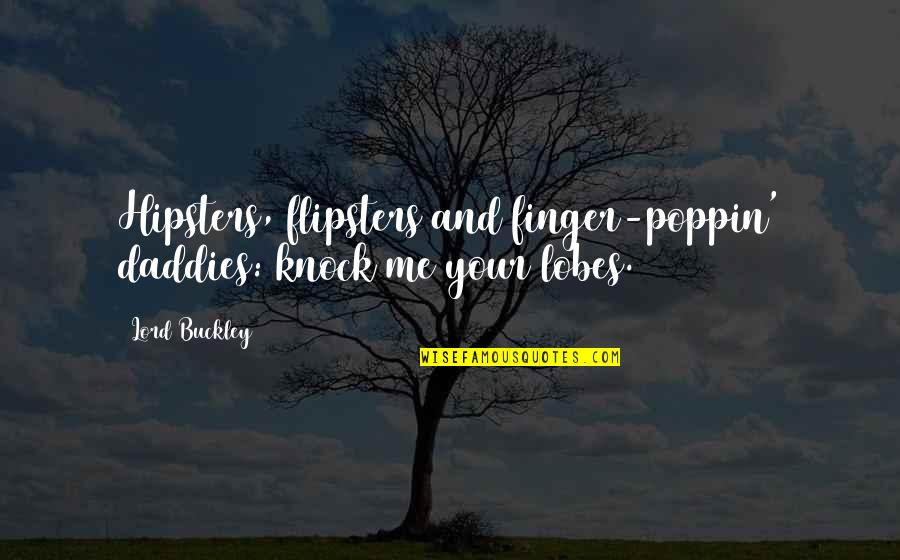 Hipster Quotes By Lord Buckley: Hipsters, flipsters and finger-poppin' daddies: knock me your