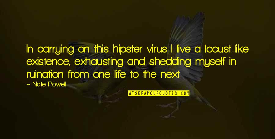 Hipster Quotes By Nate Powell: In carrying on this hipster virus I live