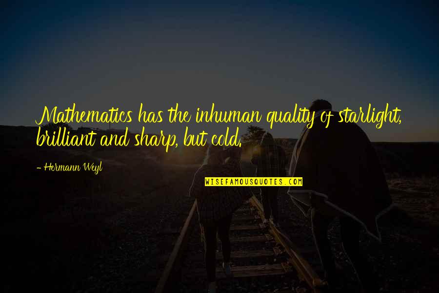 Hipster Style Quotes By Hermann Weyl: Mathematics has the inhuman quality of starlight, brilliant