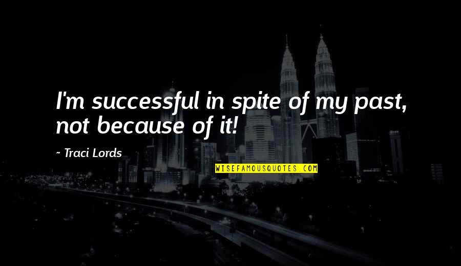 Hipster Style Quotes By Traci Lords: I'm successful in spite of my past, not