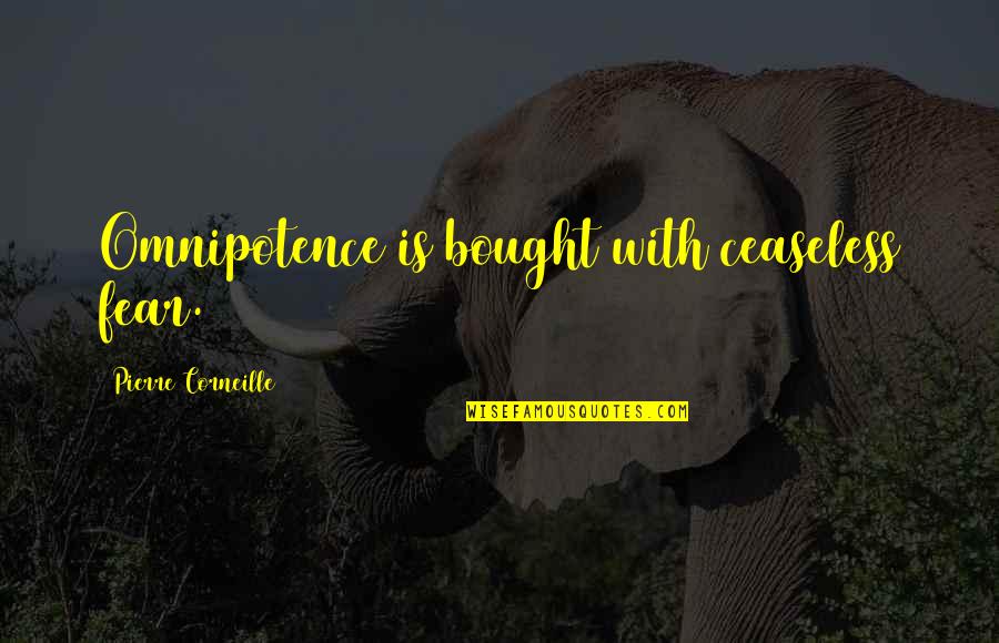 Hirabayashi Eye Quotes By Pierre Corneille: Omnipotence is bought with ceaseless fear. Hirabayashi Eye Quotes By Pierre Corneille: Omnipotence is bought with ceaseless fear.