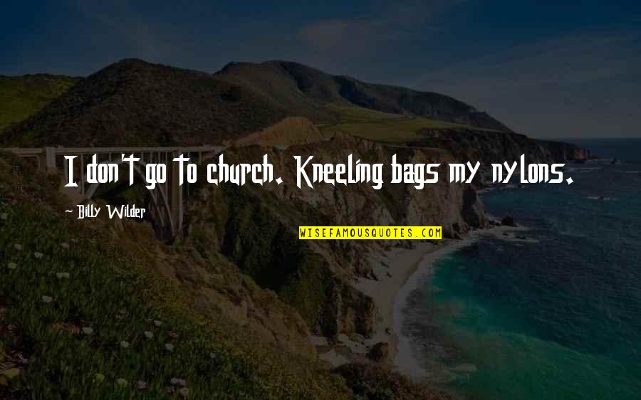 Hiraeth Homes Quotes By Billy Wilder: I don't go to church. Kneeling bags my