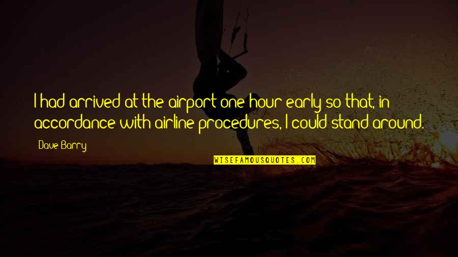 Hiragana Chart Quotes By Dave Barry: I had arrived at the airport one hour
