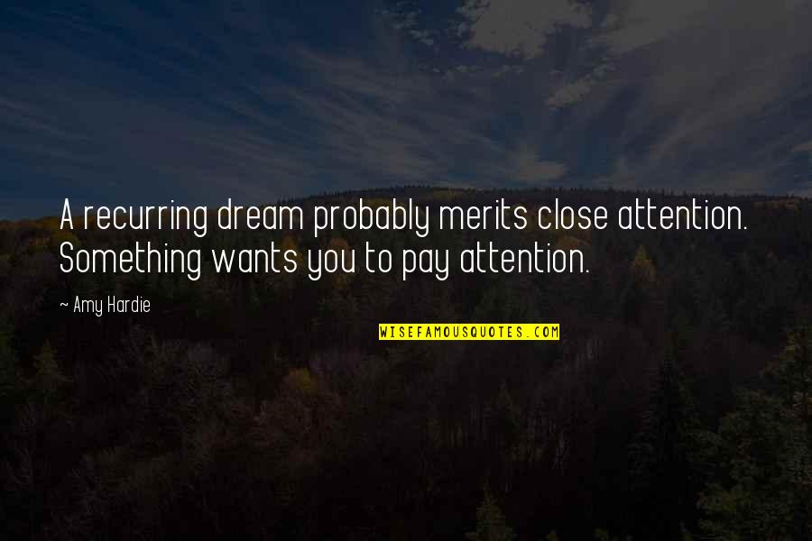 Hirai Kawato Quotes By Amy Hardie: A recurring dream probably merits close attention. Something Hirai Kawato Quotes By Amy Hardie: A recurring dream probably merits close attention. Something