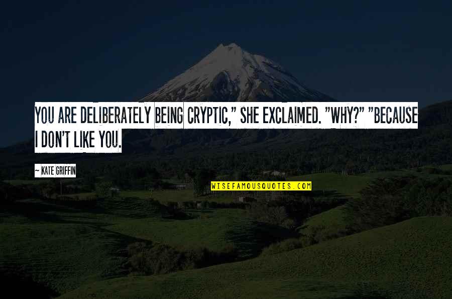 Hirai Kawato Quotes By Kate Griffin: You are deliberately being cryptic," she exclaimed. "Why?" Hirai Kawato Quotes By Kate Griffin: You are deliberately being cryptic," she exclaimed. "Why?"