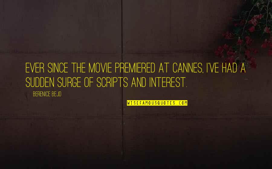 Hirakawa Mahouka Quotes By Berenice Bejo: Ever since the movie premiered at Cannes, I've Hirakawa Mahouka Quotes By Berenice Bejo: Ever since the movie premiered at Cannes, I've