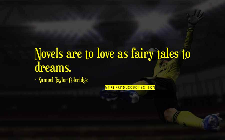 Hiraki Corale Quotes By Samuel Taylor Coleridge: Novels are to love as fairy tales to Hiraki Corale Quotes By Samuel Taylor Coleridge: Novels are to love as fairy tales to