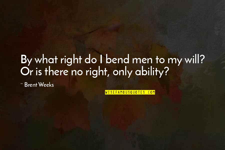 Hiraki Given Quotes By Brent Weeks: By what right do I bend men to