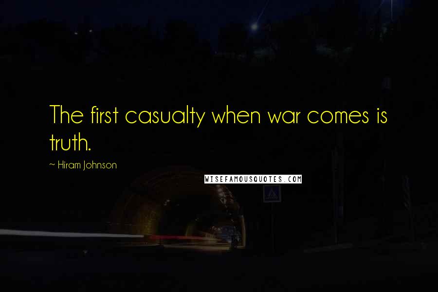 Hiram Johnson quotes: The first casualty when war comes is truth.