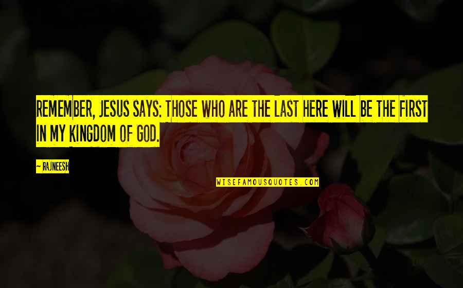 Hiramoto Akira Quotes By Rajneesh: Remember, Jesus says: Those who are the last Hiramoto Akira Quotes By Rajneesh: Remember, Jesus says: Those who are the last