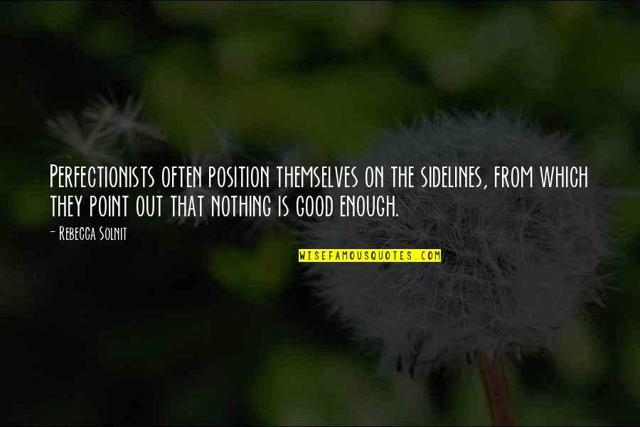 Hiranandani Thane Quotes By Rebecca Solnit: Perfectionists often position themselves on the sidelines, from