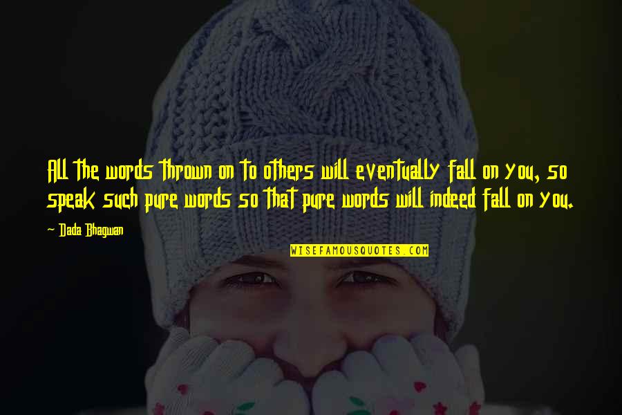 Hirani Evacuation Quotes By Dada Bhagwan: All the words thrown on to others will Hirani Evacuation Quotes By Dada Bhagwan: All the words thrown on to others will