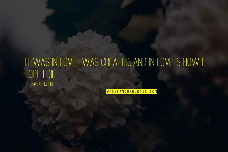 Hirani Evacuation Quotes By Paolo Nutini: It was in love I was created, and