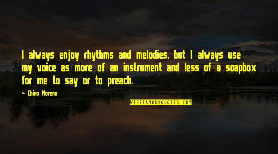 Hirani Platinum Quotes By Chino Moreno: I always enjoy rhythms and melodies, but I