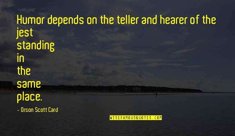 Hirani Platinum Quotes By Orson Scott Card: Humor depends on the teller and hearer of