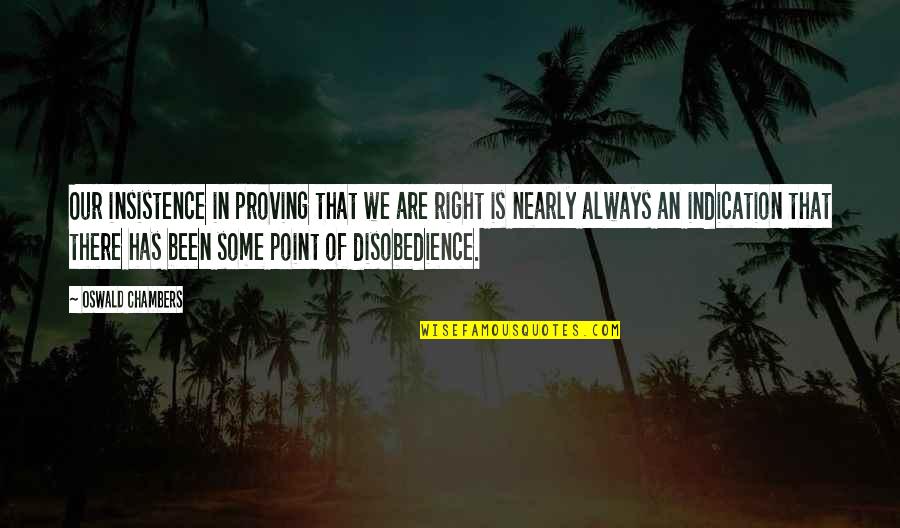 Hiranis Quotes By Oswald Chambers: Our insistence in proving that we are right