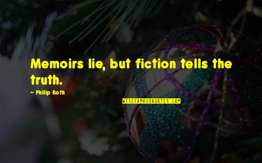 Hiranis Quotes By Philip Roth: Memoirs lie, but fiction tells the truth.