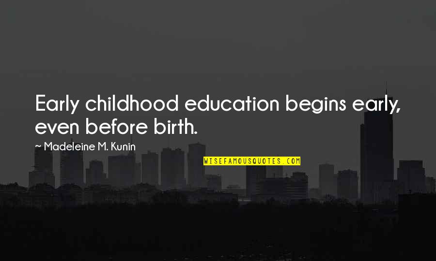 Hiranmayena Quotes By Madeleine M. Kunin: Early childhood education begins early, even before birth. Hiranmayena Quotes By Madeleine M. Kunin: Early childhood education begins early, even before birth.
