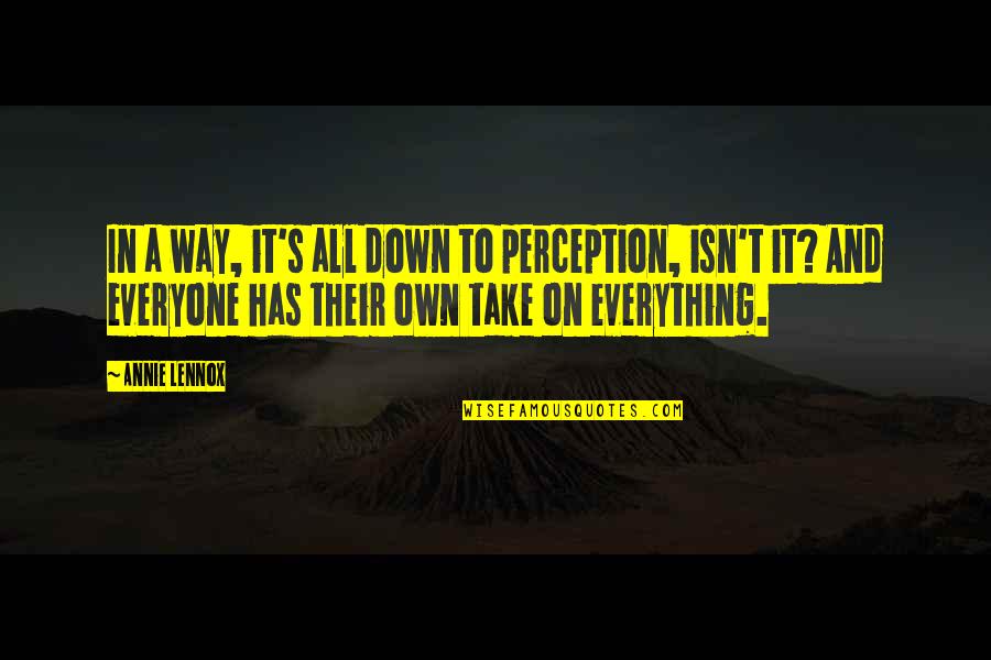Hirano Remi Quotes By Annie Lennox: In a way, it's all down to perception, Hirano Remi Quotes By Annie Lennox: In a way, it's all down to perception,
