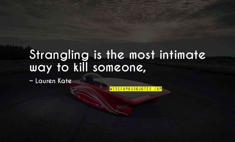 Hirano Sho Quotes By Lauren Kate: Strangling is the most intimate way to kill