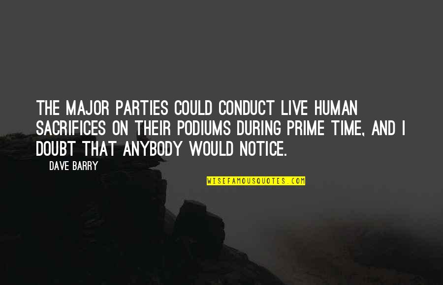 Hirap Ng Buhay Quotes By Dave Barry: The major parties could conduct live human sacrifices