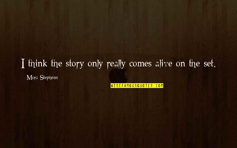 Hirap Ng Buhay Quotes By Mora Stephens: I think the story only really comes alive
