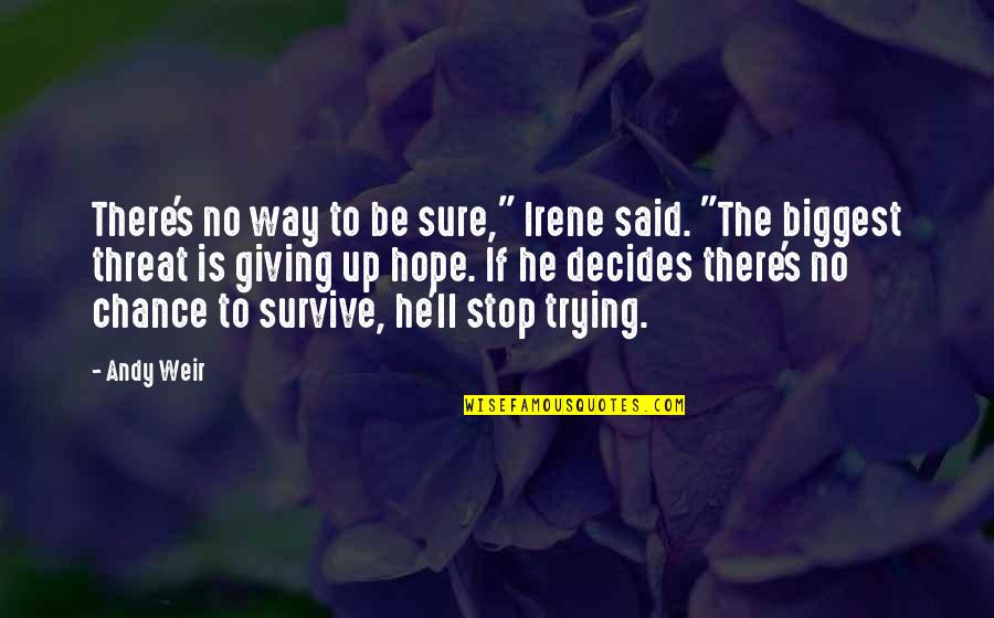 Hirap Quotes By Andy Weir: There's no way to be sure," Irene said.