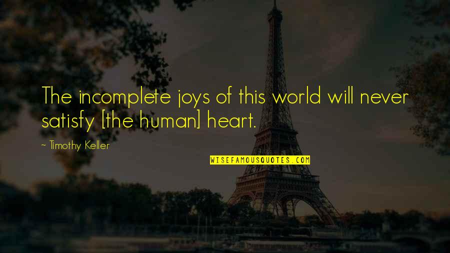 Hirap Umintindi Quotes By Timothy Keller: The incomplete joys of this world will never