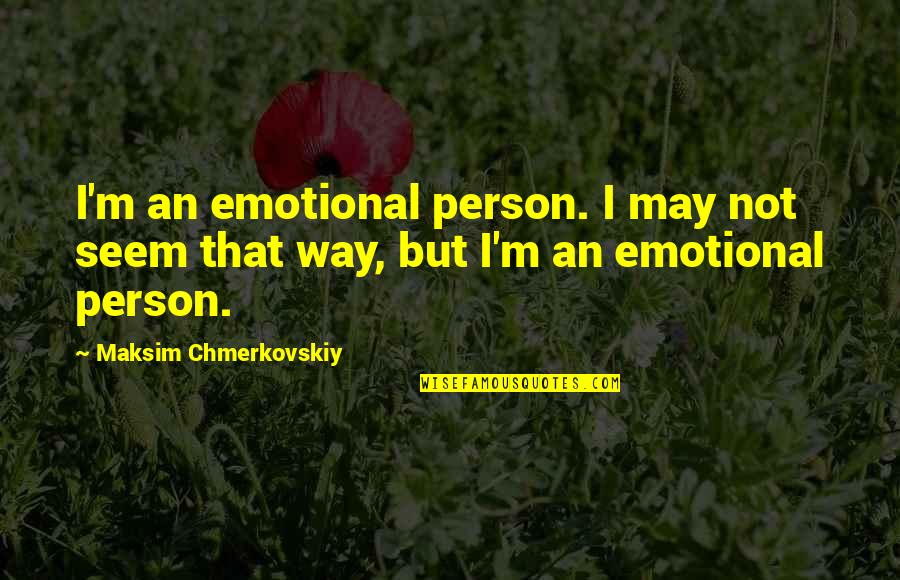 Hirata Motorsports Quotes By Maksim Chmerkovskiy: I'm an emotional person. I may not seem