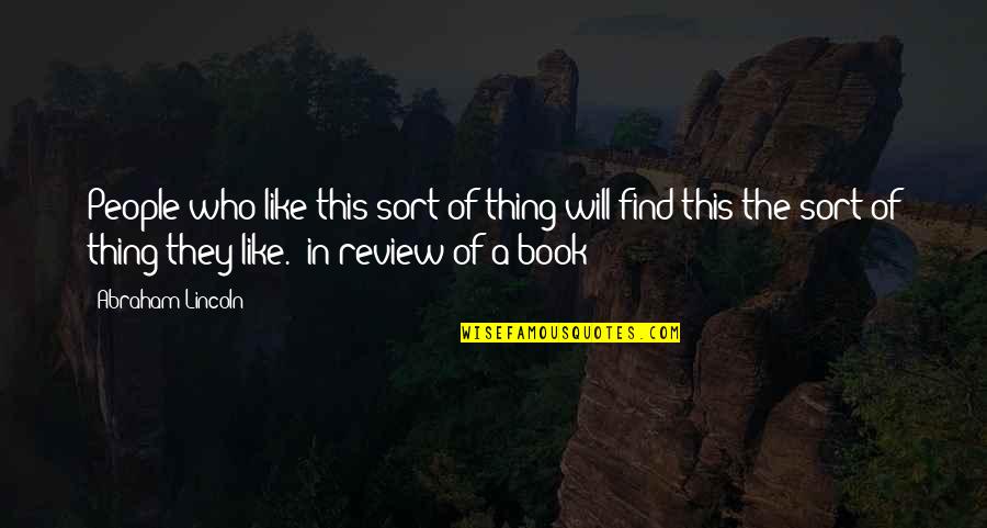 Hiratsuka Quotes By Abraham Lincoln: People who like this sort of thing will