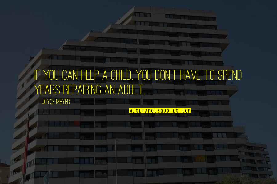 Hirauches Quotes By Joyce Meyer: If you can help a child, you don't