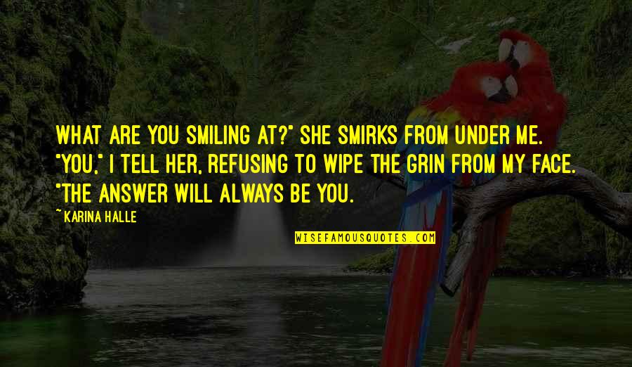 Hirauches Quotes By Karina Halle: What are you smiling at?" she smirks from