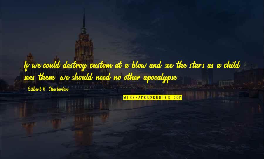Hiraukan Quotes By Gilbert K. Chesterton: If we could destroy custom at a blow