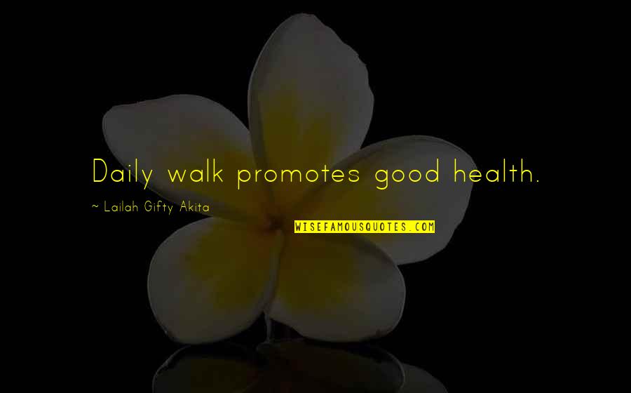 Hiraukan Quotes By Lailah Gifty Akita: Daily walk promotes good health.