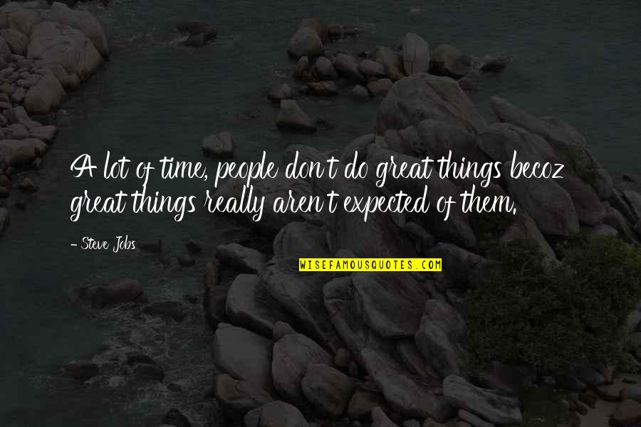 Hiraukan Quotes By Steve Jobs: A lot of time, people don't do great