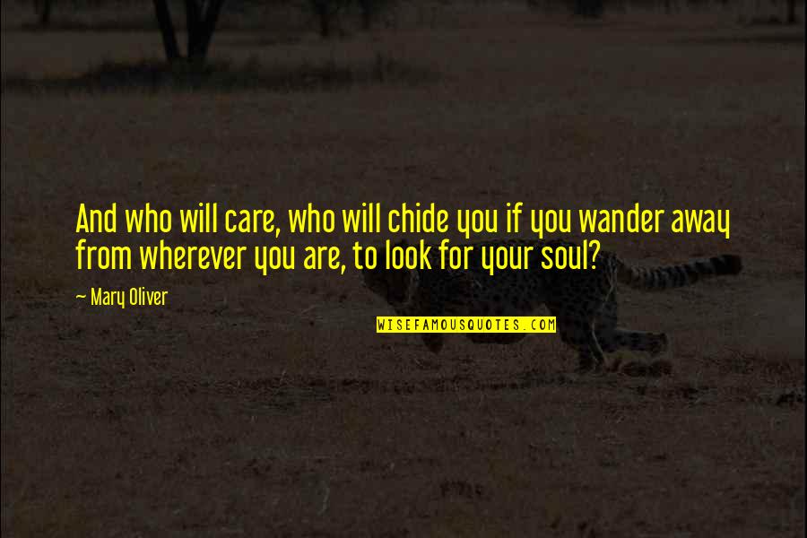 Hirawati Quotes By Mary Oliver: And who will care, who will chide you Hirawati Quotes By Mary Oliver: And who will care, who will chide you