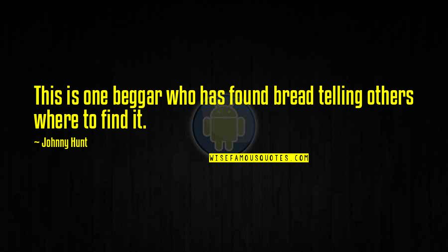 Hirayama Hv 110 Quotes By Johnny Hunt: This is one beggar who has found bread