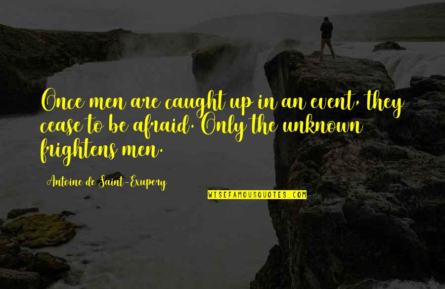 Hire A Van Quotes By Antoine De Saint-Exupery: Once men are caught up in an event,