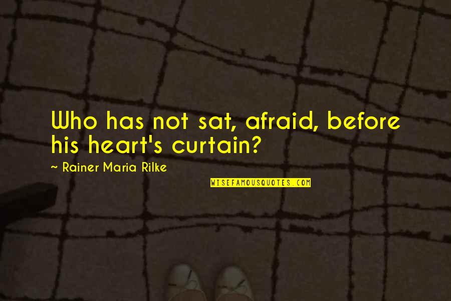 Hire A Van Quotes By Rainer Maria Rilke: Who has not sat, afraid, before his heart's