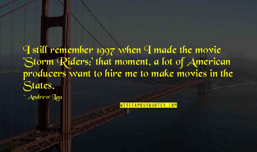Hire Me Quotes By Andrew Lau: I still remember 1997 when I made the