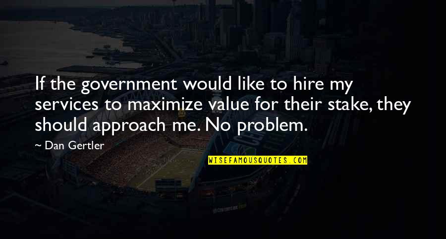 Hire Me Quotes By Dan Gertler: If the government would like to hire my