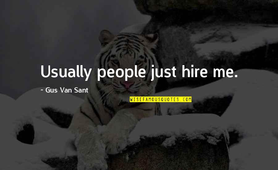 Hire Me Quotes By Gus Van Sant: Usually people just hire me.