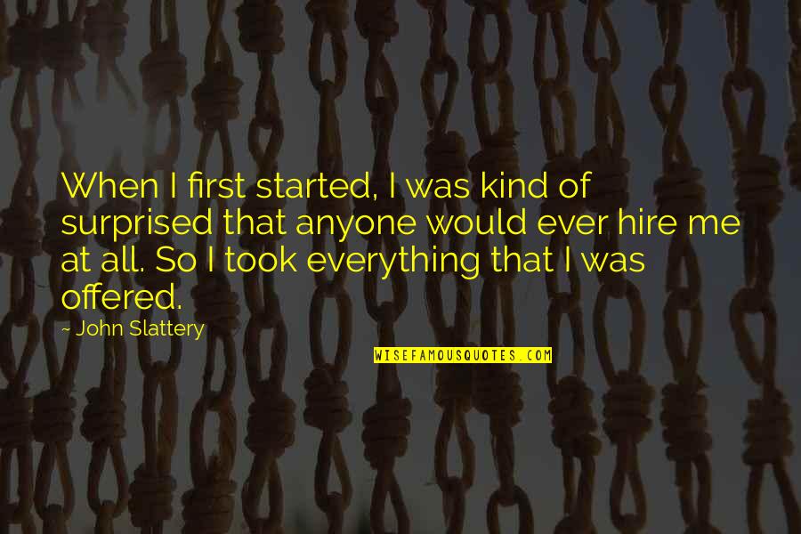 Hire Me Quotes By John Slattery: When I first started, I was kind of