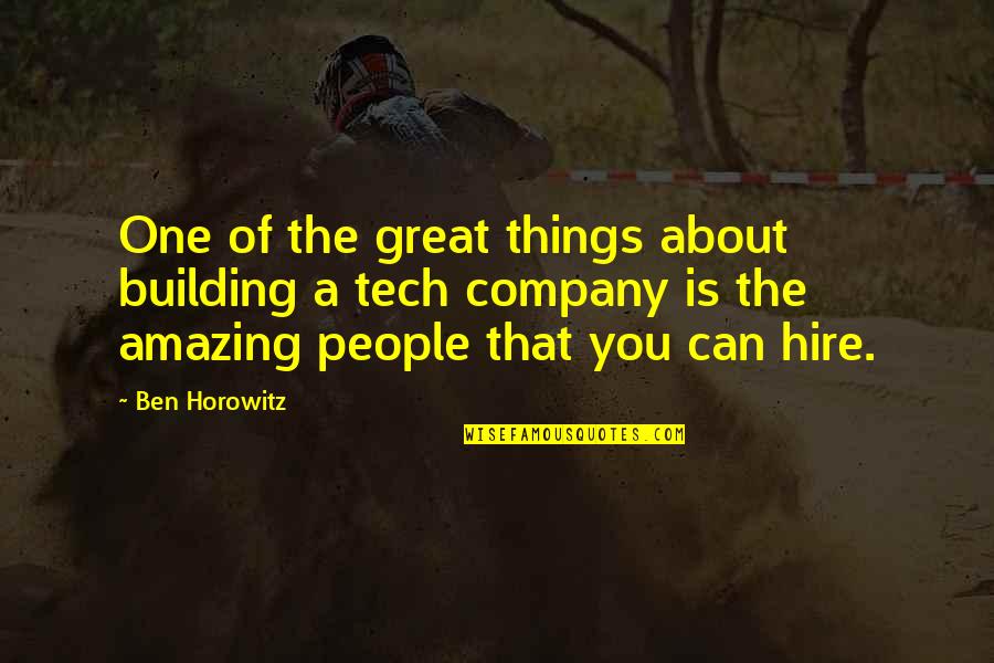 Hire Quotes By Ben Horowitz: One of the great things about building a