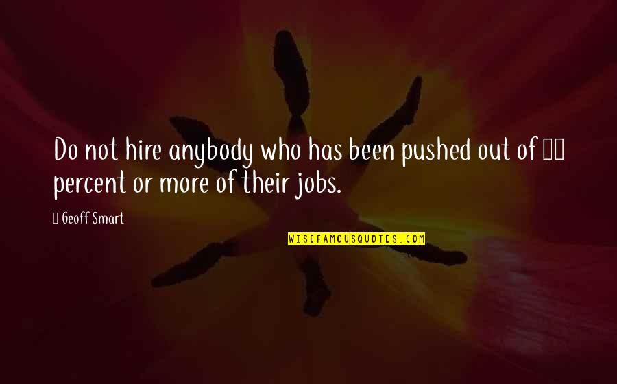 Hire Quotes By Geoff Smart: Do not hire anybody who has been pushed