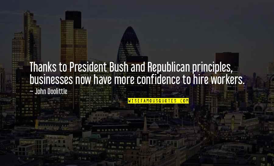 Hire Quotes By John Doolittle: Thanks to President Bush and Republican principles, businesses