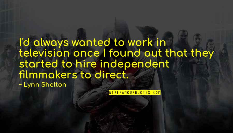 Hire Quotes By Lynn Shelton: I'd always wanted to work in television once