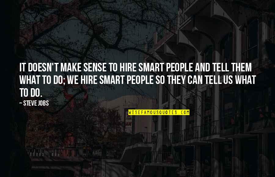 Hire Quotes By Steve Jobs: It doesn't make sense to hire smart people