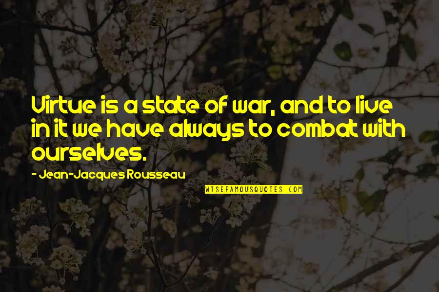 Hired Guns Quotes By Jean-Jacques Rousseau: Virtue is a state of war, and to